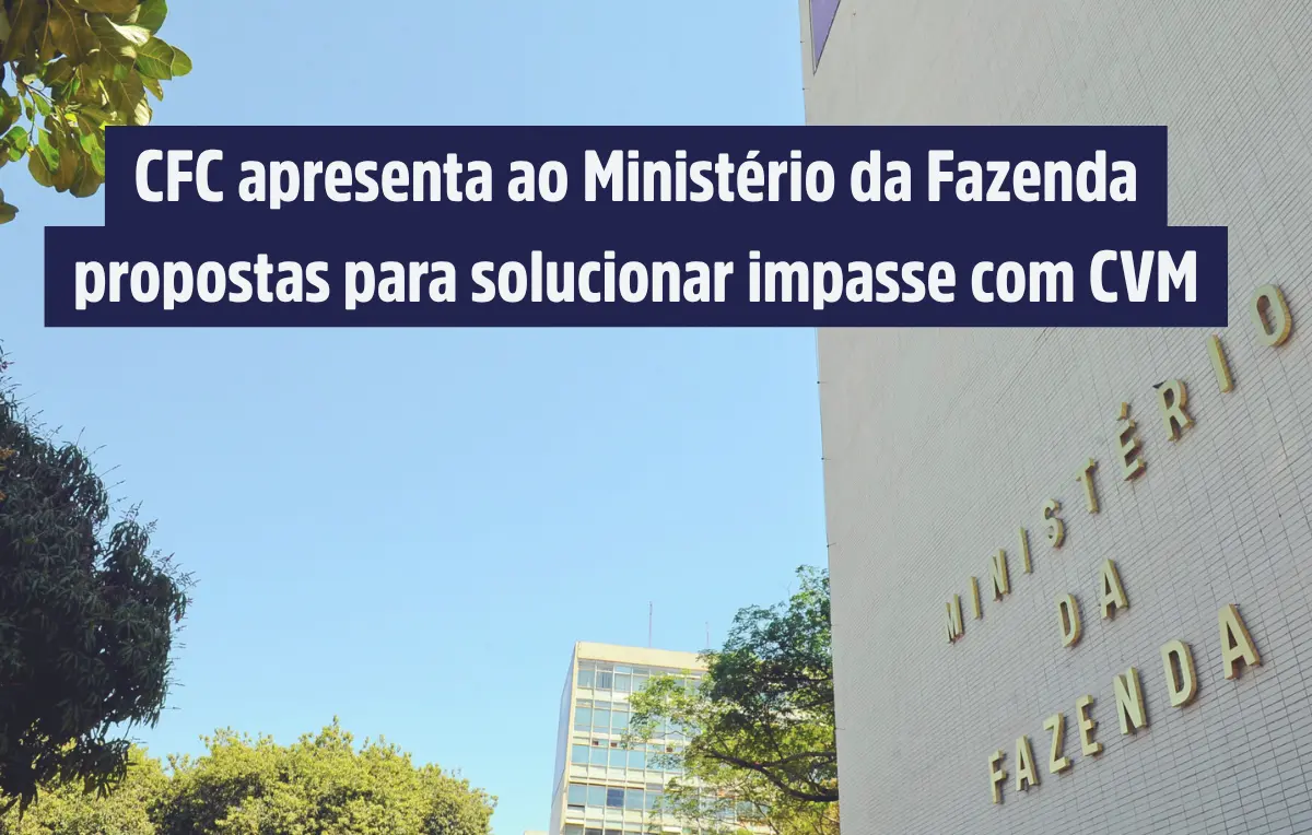 CFC apresenta ao Ministério da Fazenda propostas para solucionar impasse com CVM
