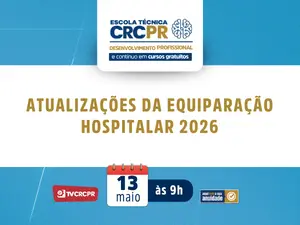 Escola Técnica CRCPR: “Atualizações da Equiparação Hospitalar 2026” será o tema da próxima aula, em 13/5