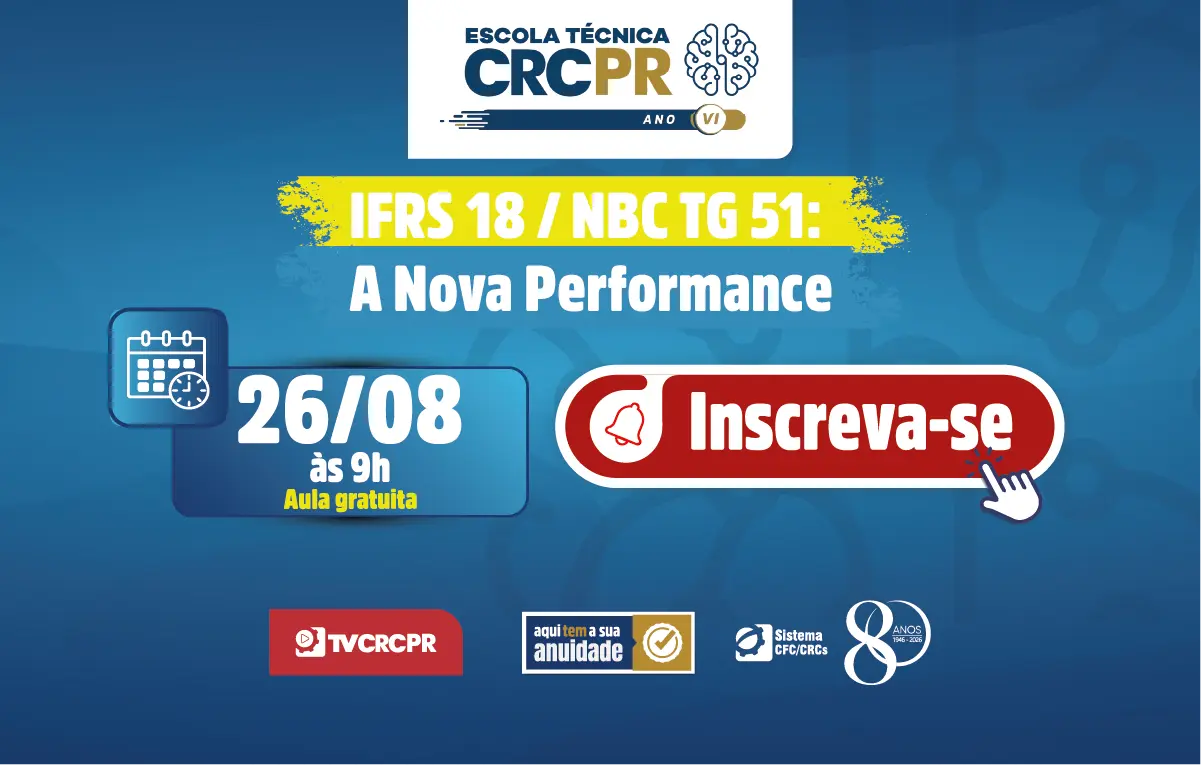 Mudanças promovidas pela IFRS 18 e NBC TG 51 serão tema da próxima Escola Técnica CRCPR, em 26/8