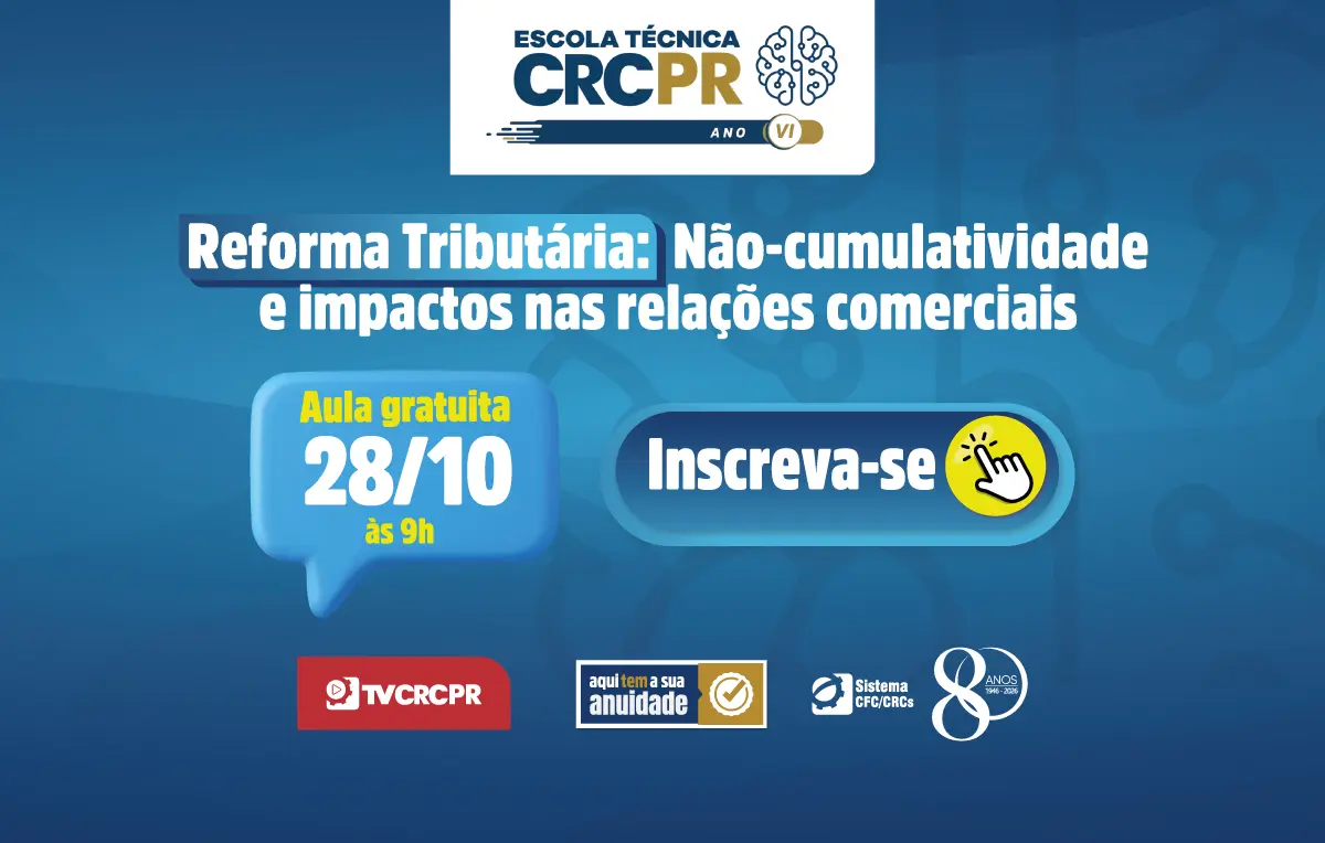 Reforma Tributária: em 28/10, não-cumulatividade e impactos nas relações comerciais será tema da Escola Técnica CRCPR