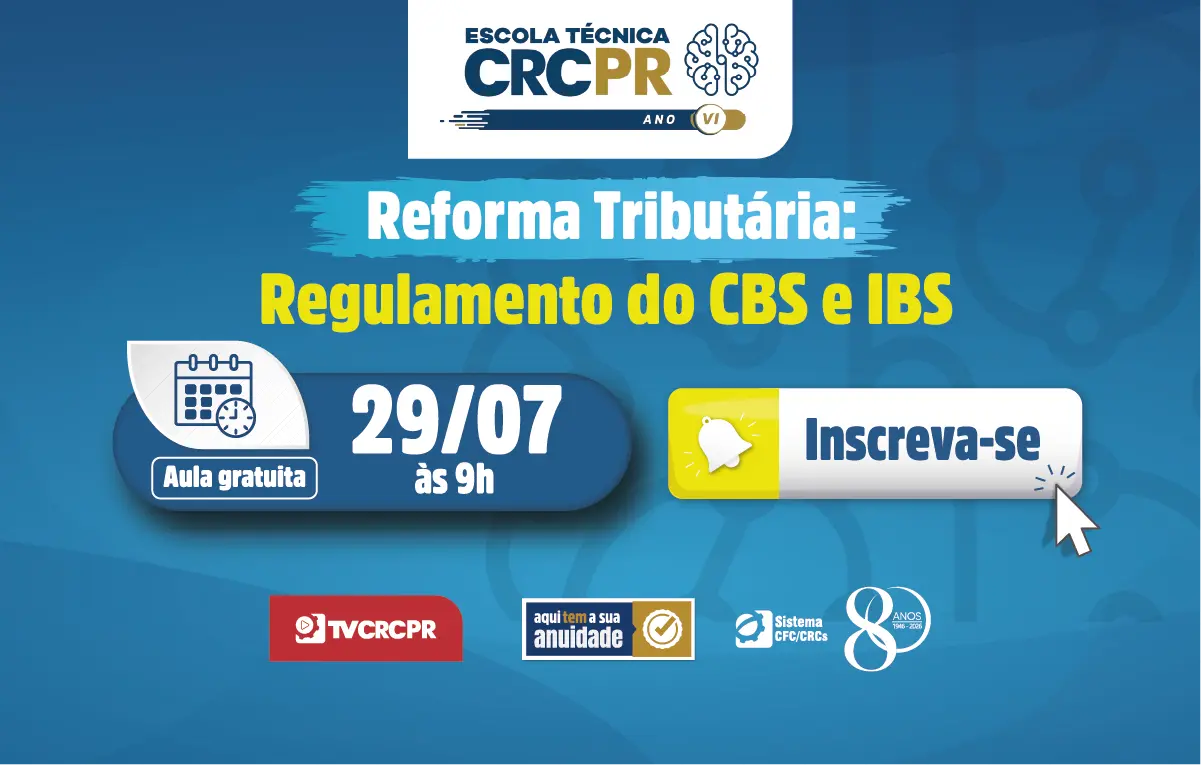 Reforma Tributária: regulamento do CBS e IBS serão abordados na Escola Técnica CRCPR, em 29/7